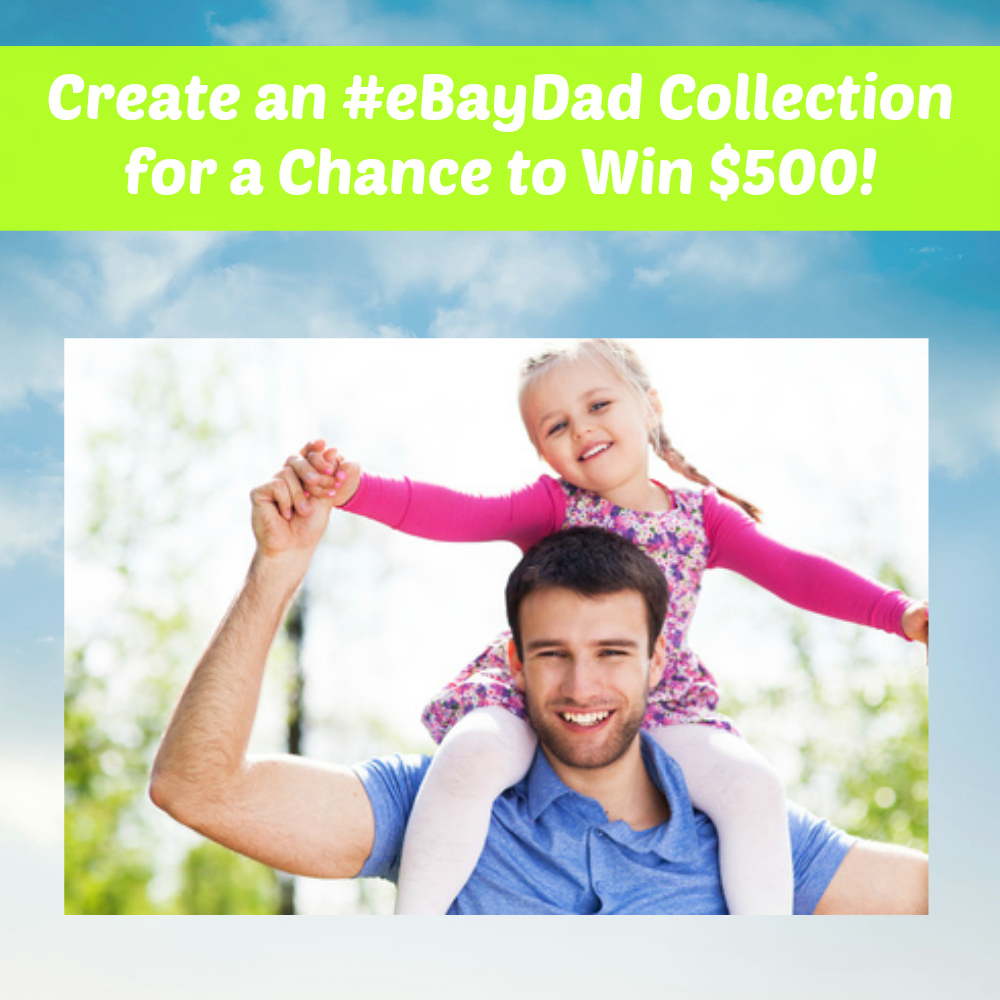 Create an #eBayDad Collection for a Chance to Win $500